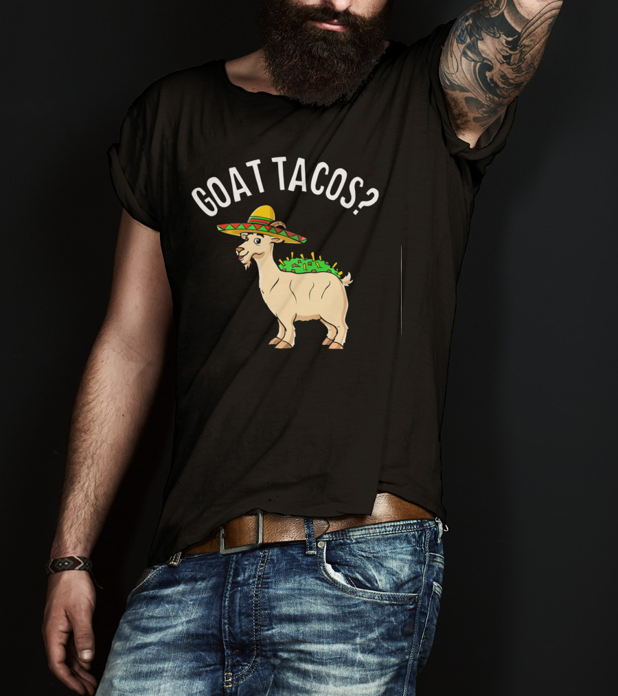 GOAT TACOS? Funny Cinco De Mayo Sombrero Fiesta T-Shirt