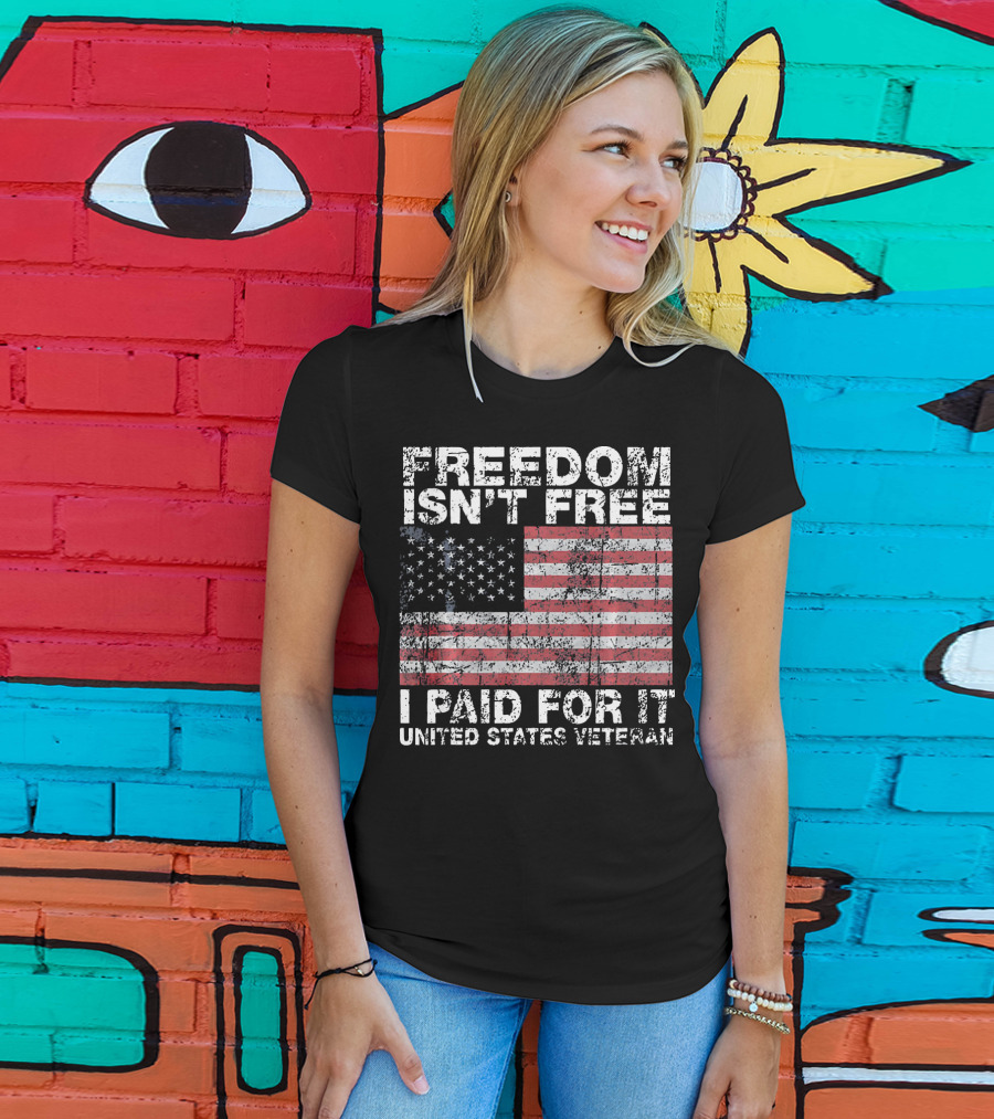 Freedom Isn't Free I Paid For It United States Veteran USA Flag T-Shirt