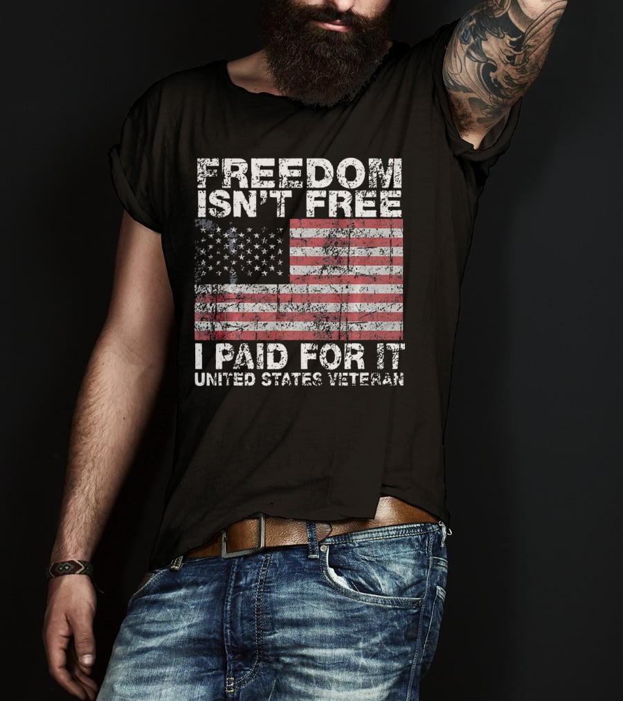 Freedom Isn't Free I Paid For It United States Veteran USA Flag T-Shirt
