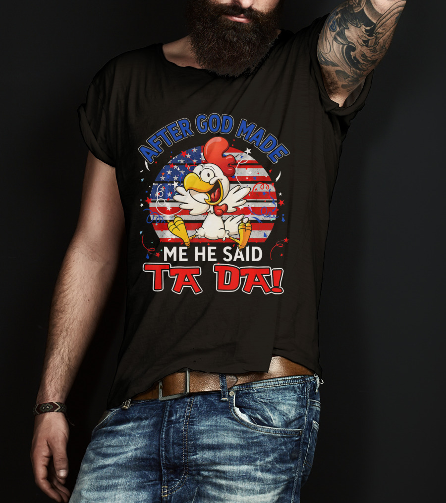 After God Made Me He Said Ta Da Patriotic Chicken USA Flag T-Shirt