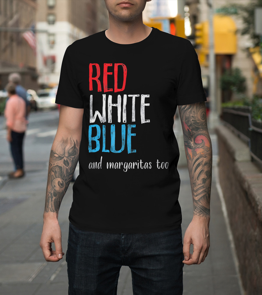Red White Blue And Margaritas Too Patriotic American Humor T-Shirt