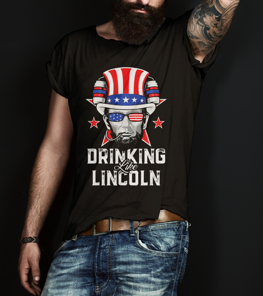 Drinking Like Lincoln Patriotic Fun Merica T-Shirt
