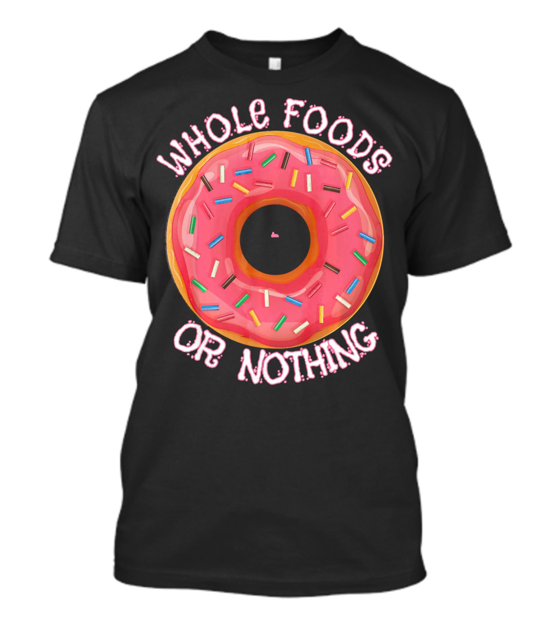 Whole Foods Or Nothing Sprinkled Donut Humor T-Shirt