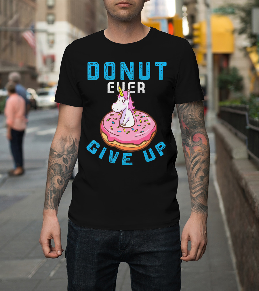 Donut Ever Give Up Unicorn with Pink Frosted Donut Fun Motivational T-Shirt