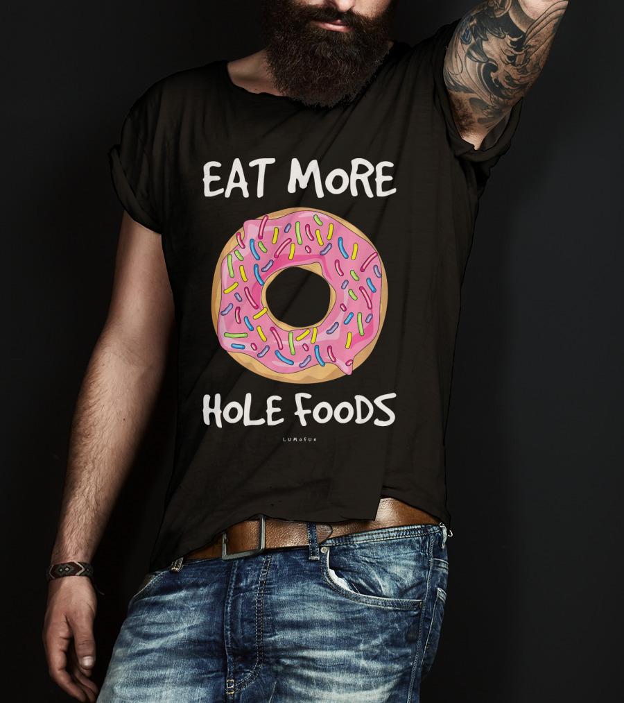 Eat More Hole Foods Funny Donut T-Shirt