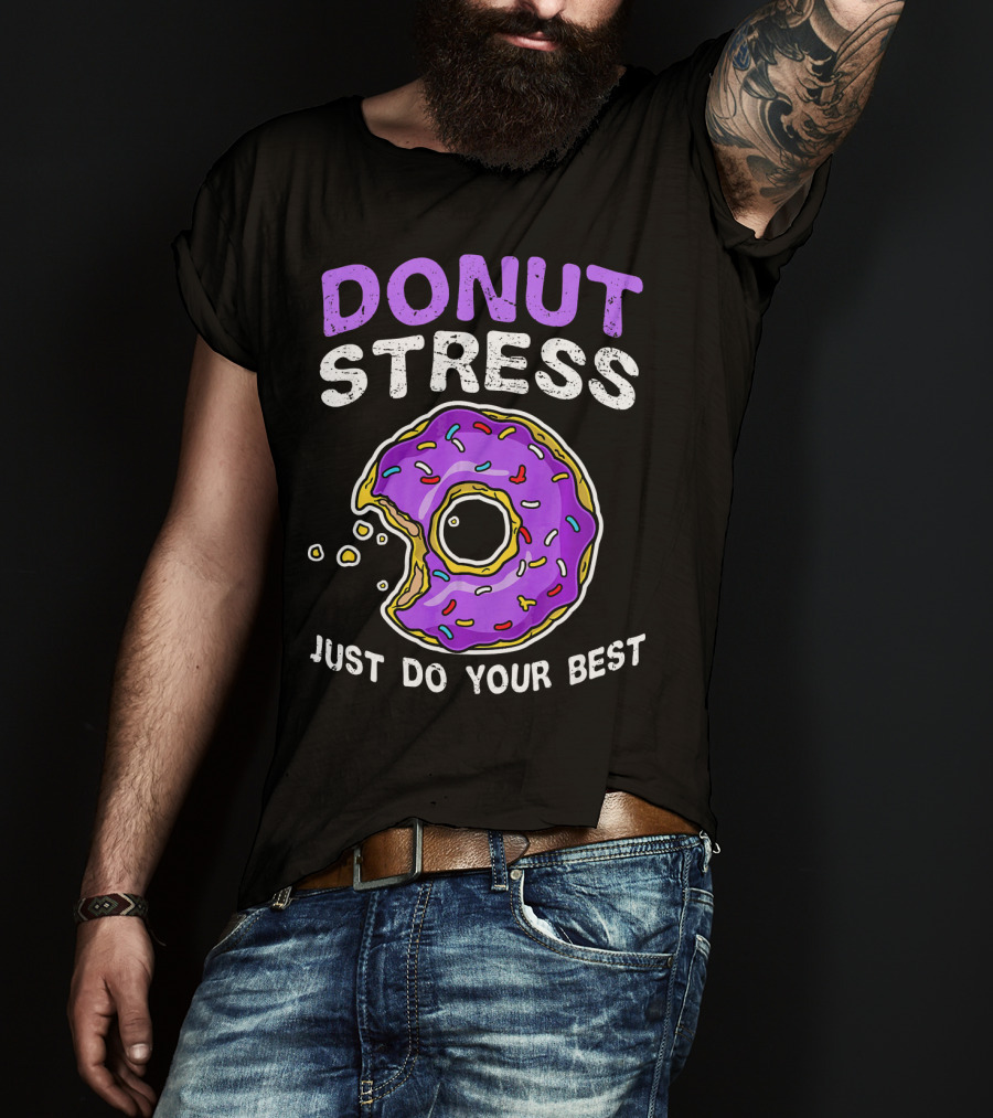 Donut Stress Just Do Your Best Donut Lovers T-Shirt