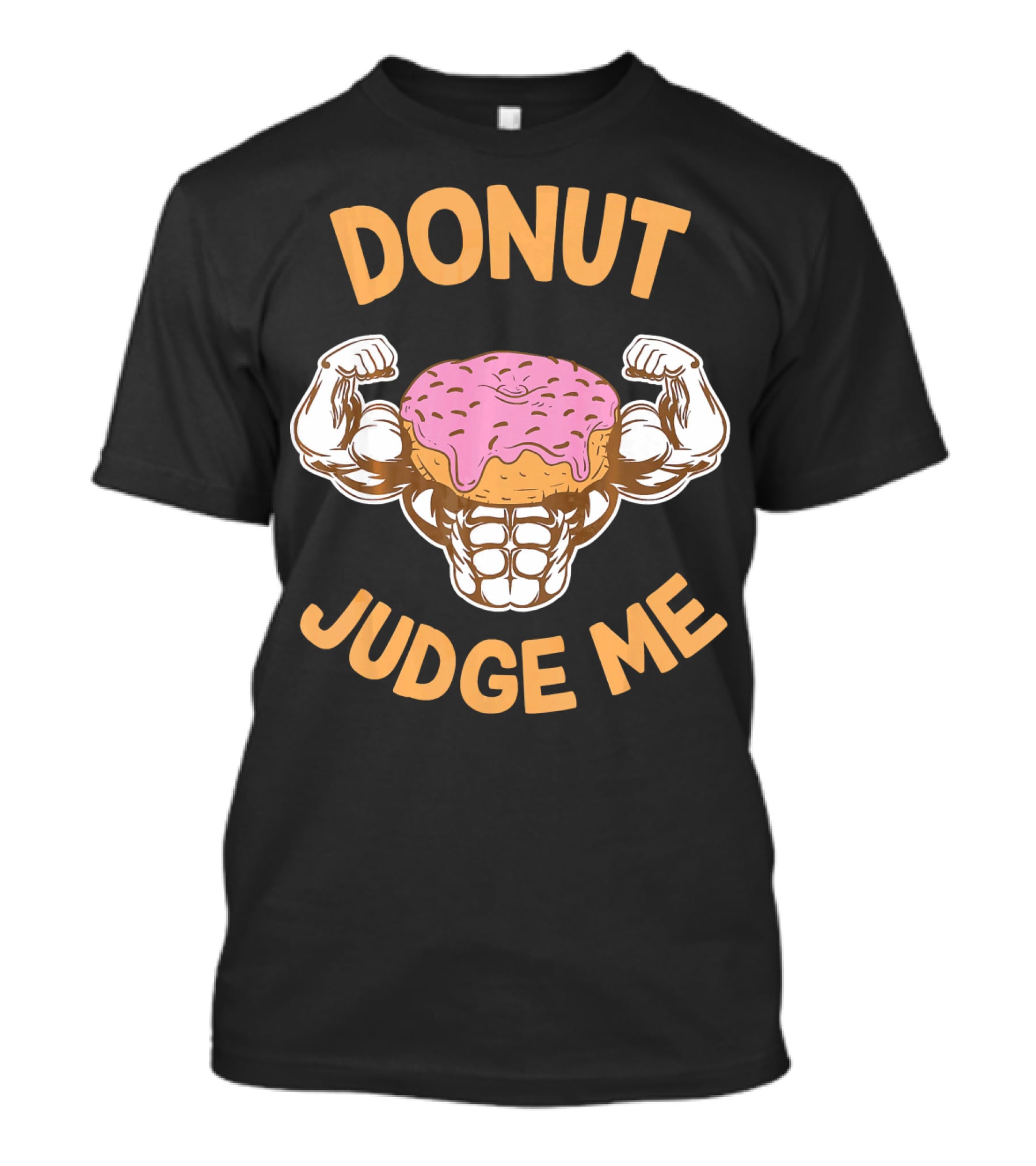 Donut Judge Me Donut Love Donuts Funny Gym T-Shirt