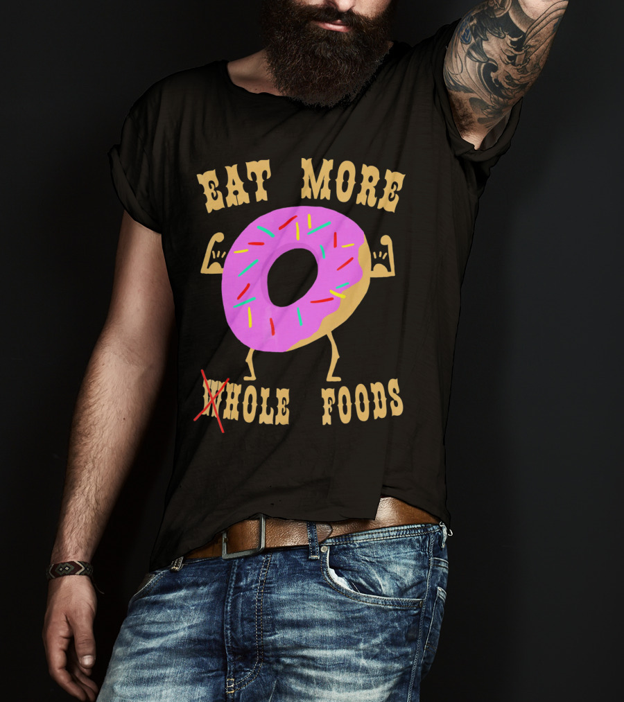 Eat More Wholehole Foods Donut T-Shirt