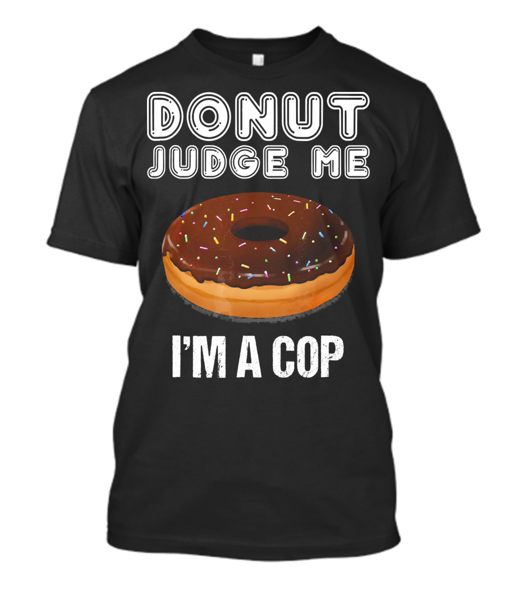 Donut Judge Me I'm A Cop Funny Police Officer Dou T-Shirt