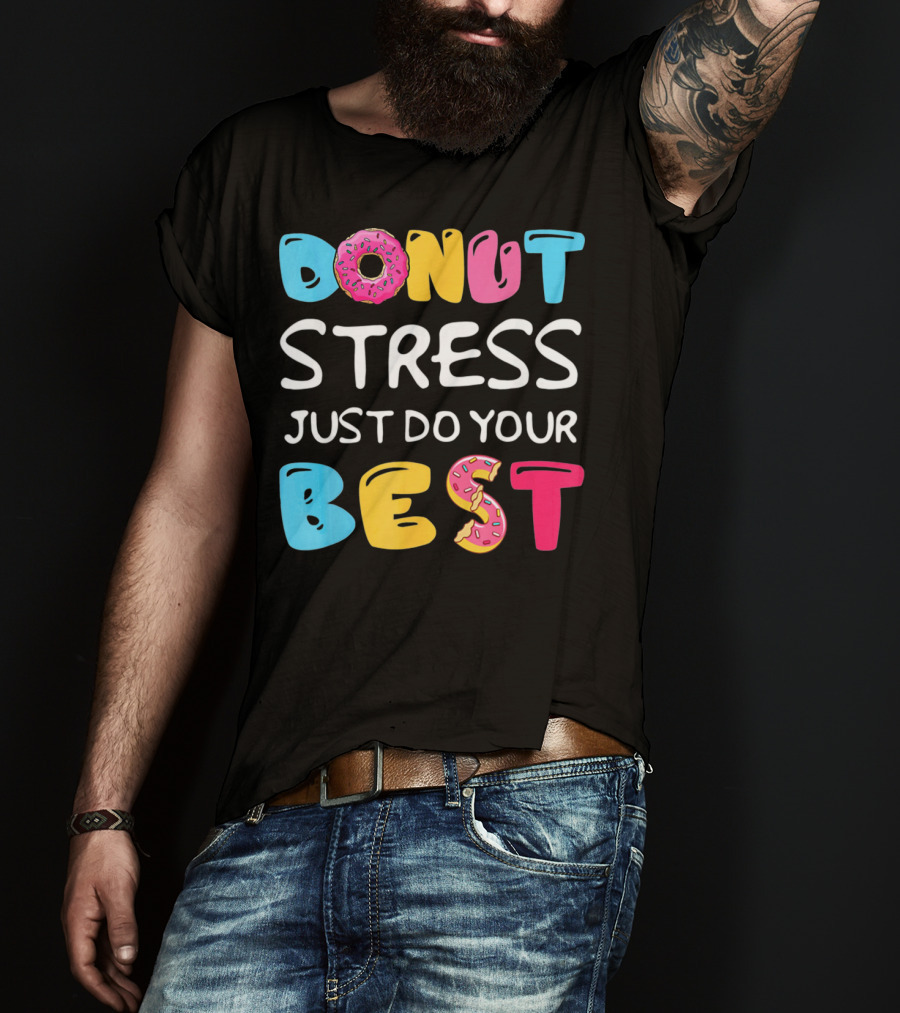 Donut Stress Just Do Your Best Colorful Teacher Motivation T-Shirt