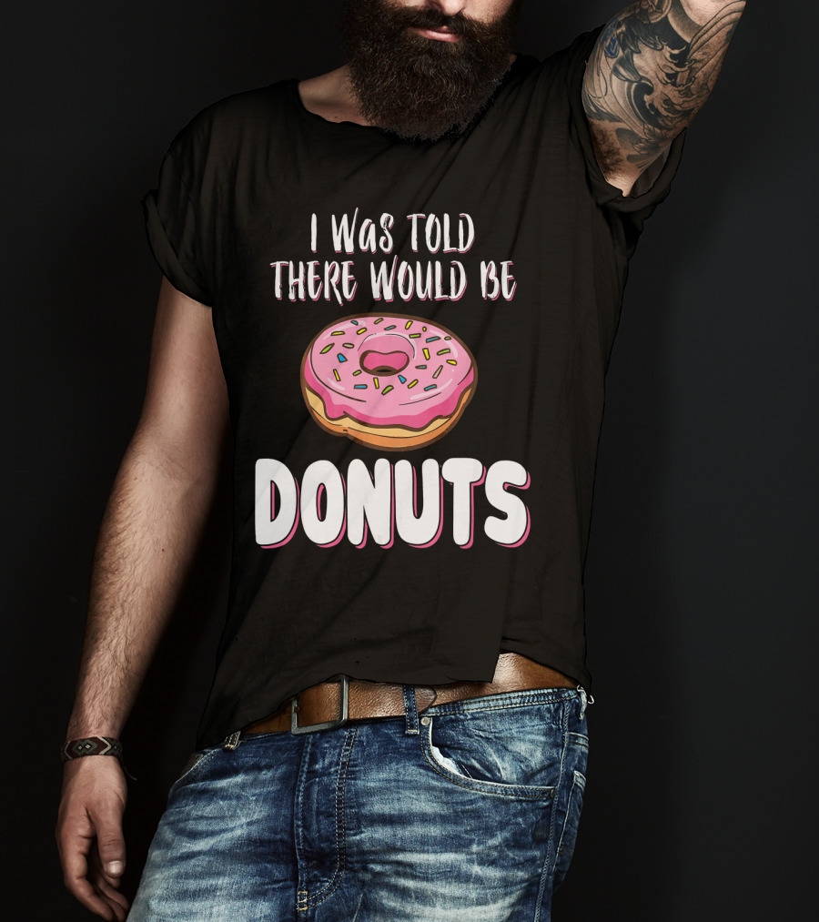 I Was Told There Would Be Donuts Pink Frosted Sprinkles T-Shirt