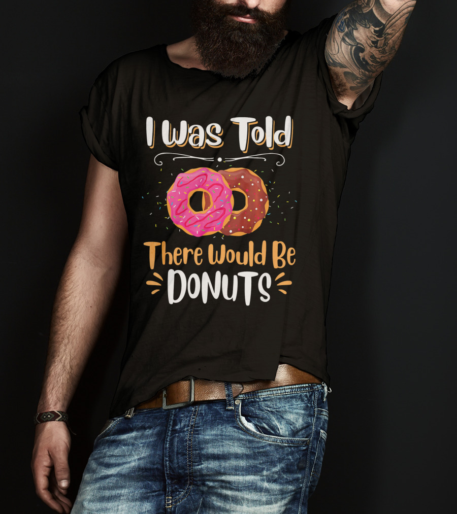 I Was Told There Would Be Donuts Pink And Chocolate Sprinkles T-Shirt