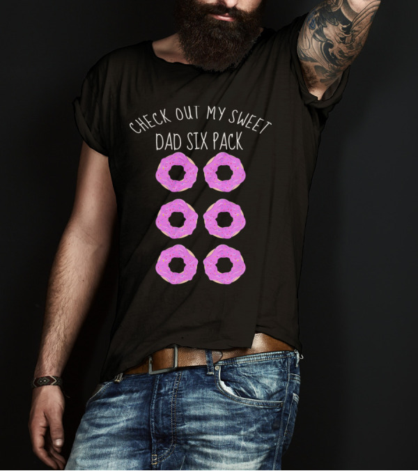 Check Out My Sweet Dad Six Pack Donuts T-Shirt