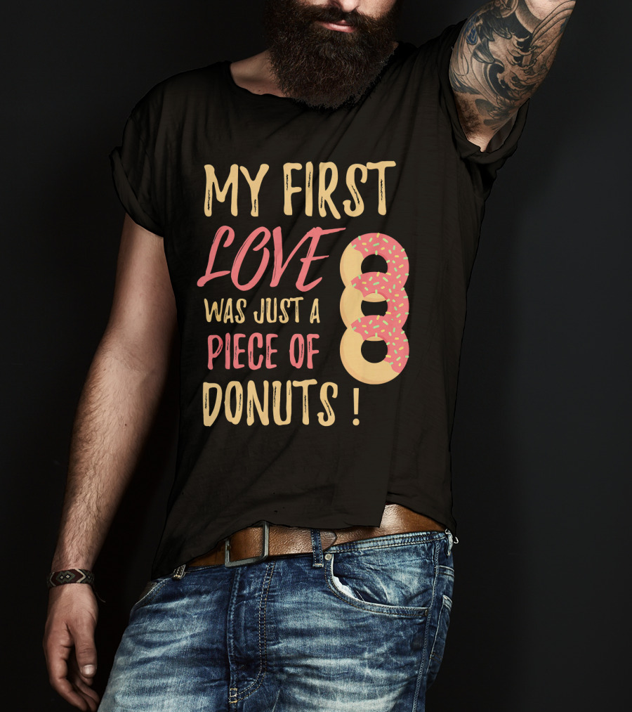 My First Love Was Just A Piece Of Donuts With Sprinkled Donut T-Shirt