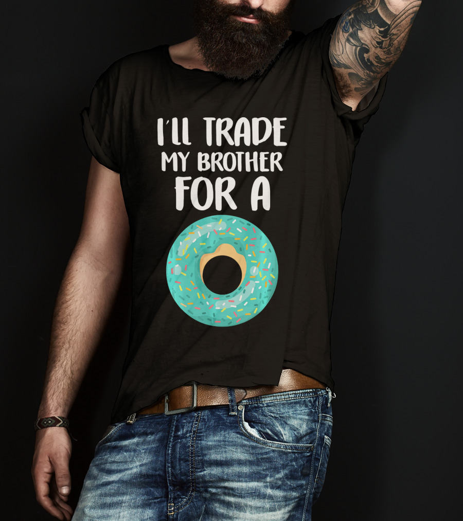 I'll Trade My Brother For A Donut T-Shirt