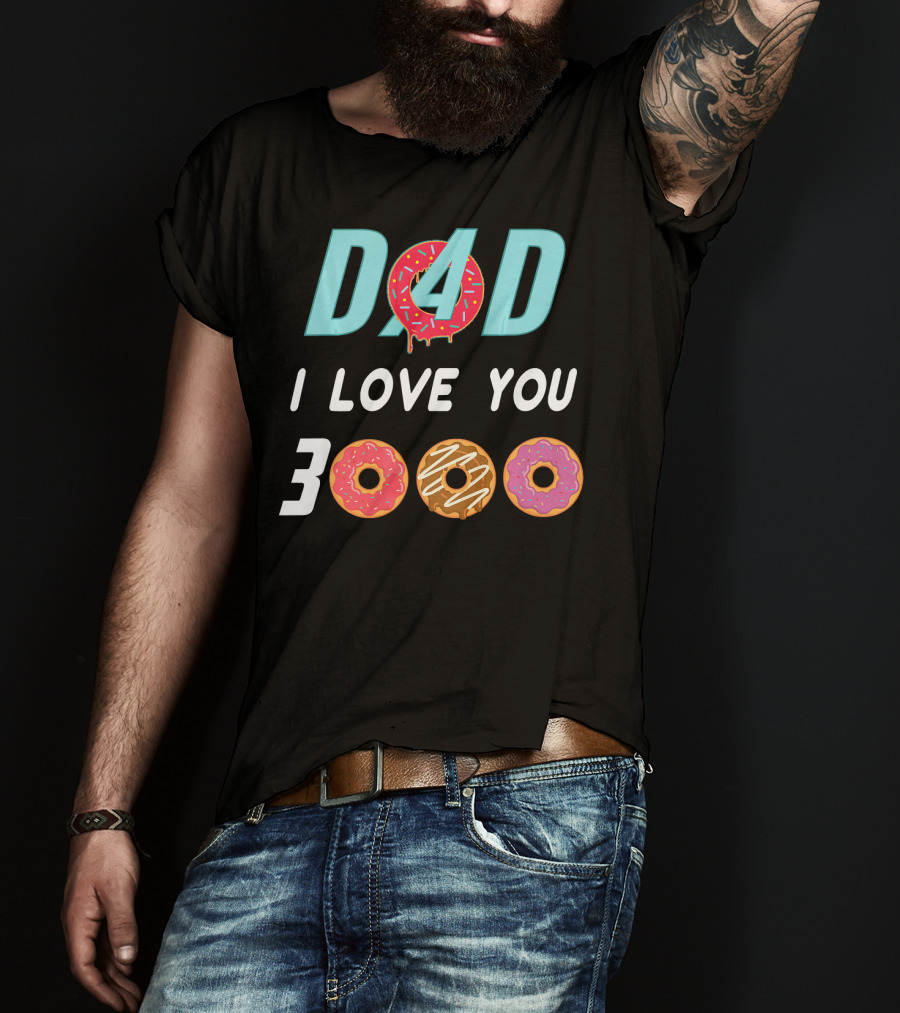 DAD 3000 I LOVE YOU Donut Text With Colorful Doughnuts O And Dripping Icing T-Shirt