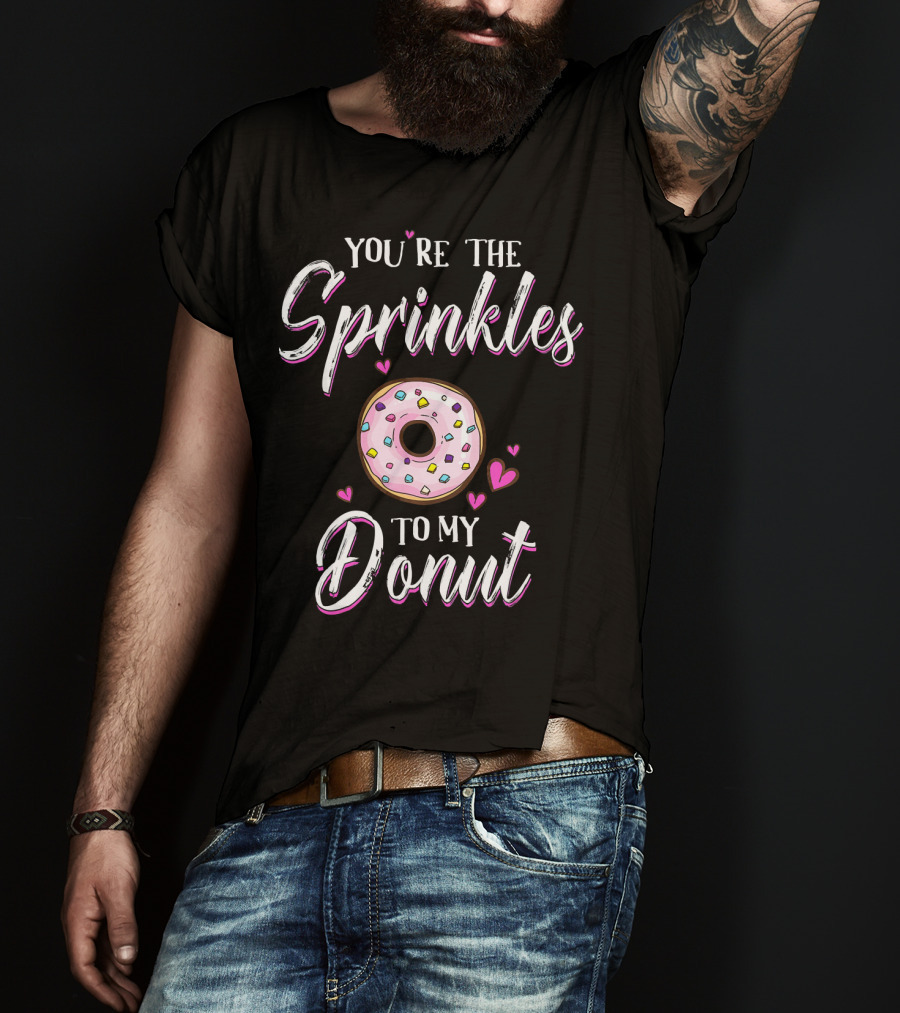 You’re The Sprinkles To My Donut T-Shirt