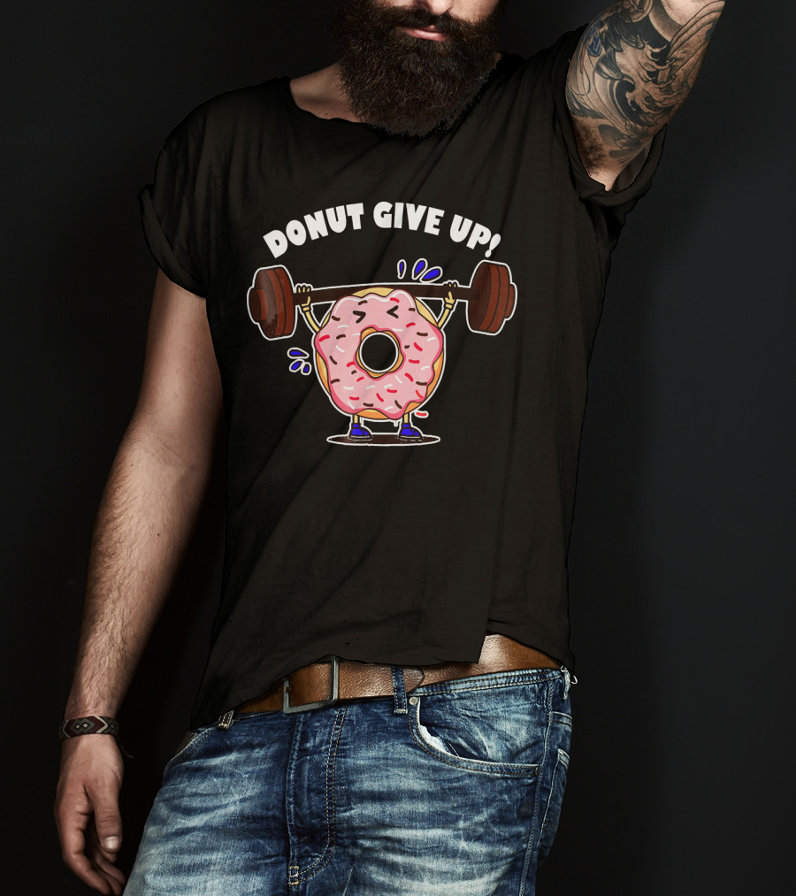 Donut Give Up Weight Lifting Fitness Gym T-Shirt