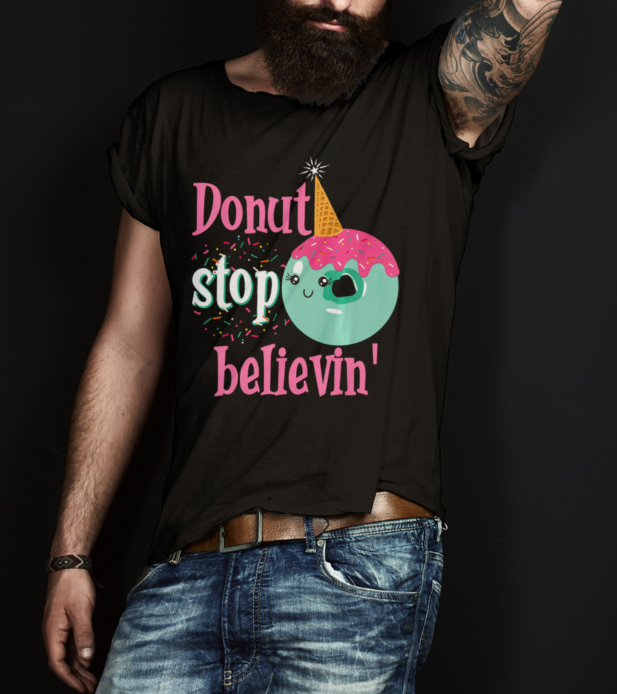 Donut Stop Believin Unicorn Birthday Sprinkles T-Shirt