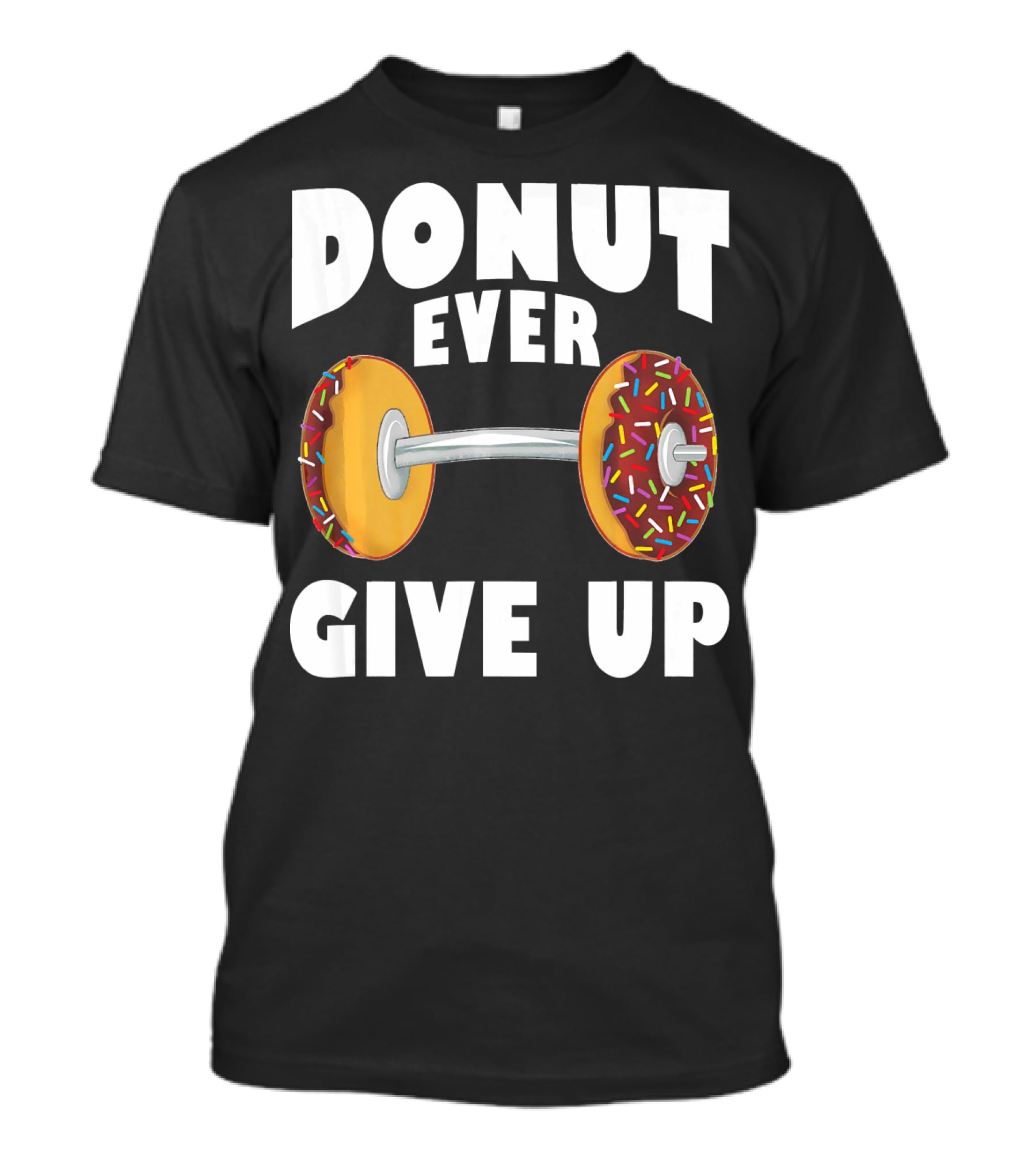 Donut Ever Give Up Funny Gym Workout Donut Barbell T-Shirt