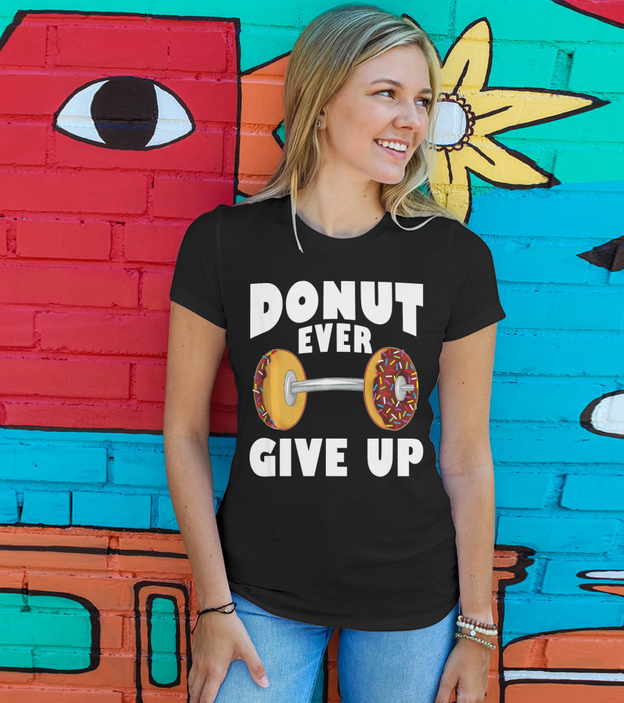 Donut Ever Give Up Funny Gym Workout Donut Barbell T-Shirt