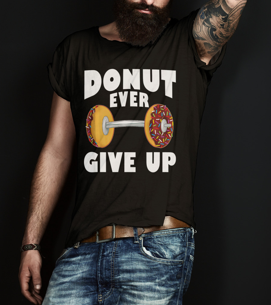 Donut Ever Give Up Funny Gym Workout Donut Barbell T-Shirt