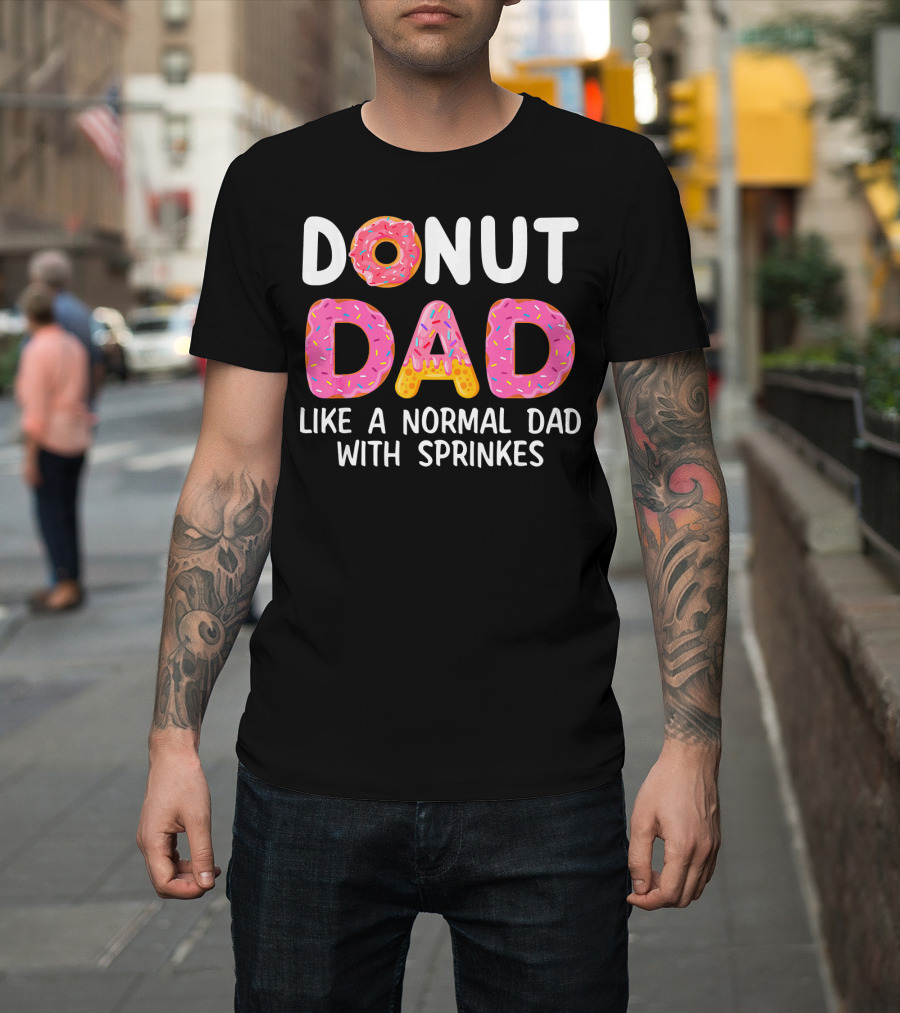 Donut Dad Like a Normal Dad With Sprinkles T-Shirt