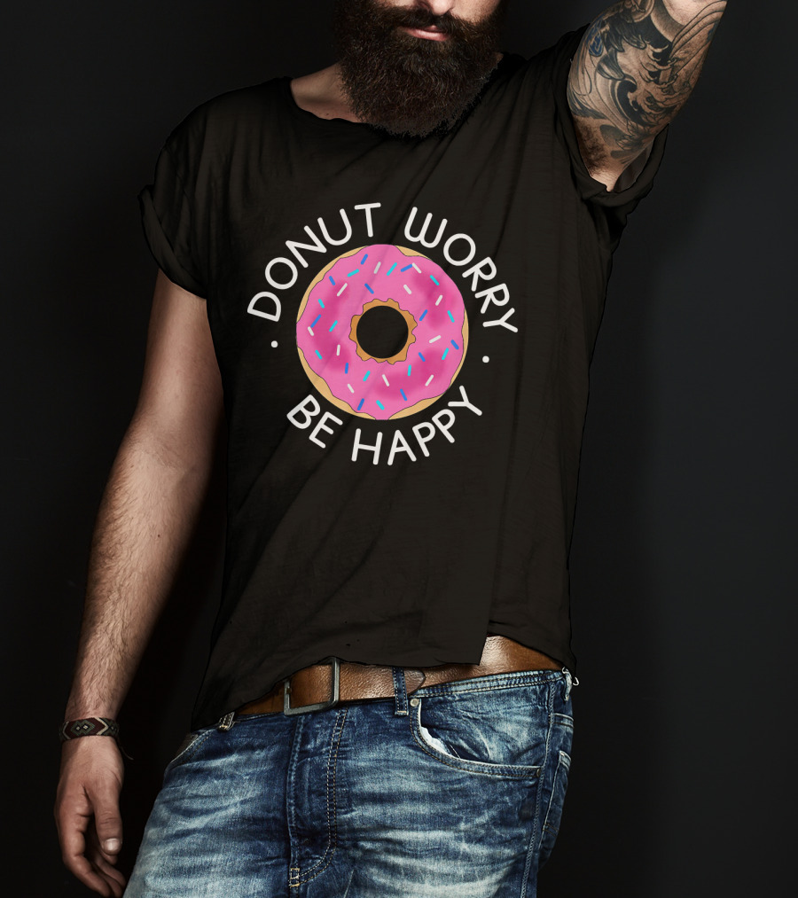 Donut Worry Be Happy Funny Cookie Donut T-Shirt
