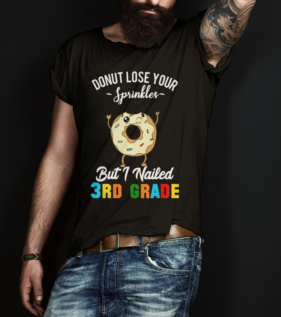 Donut Lose Your Sprinkles But I Nailed 3rd Grade T-Shirt