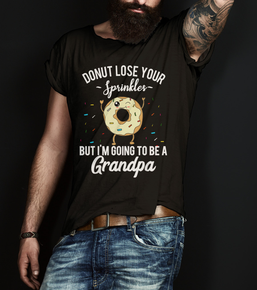 Donut Lose Your Sprinkles But I'm Going To Be A Grandpa T-Shirt