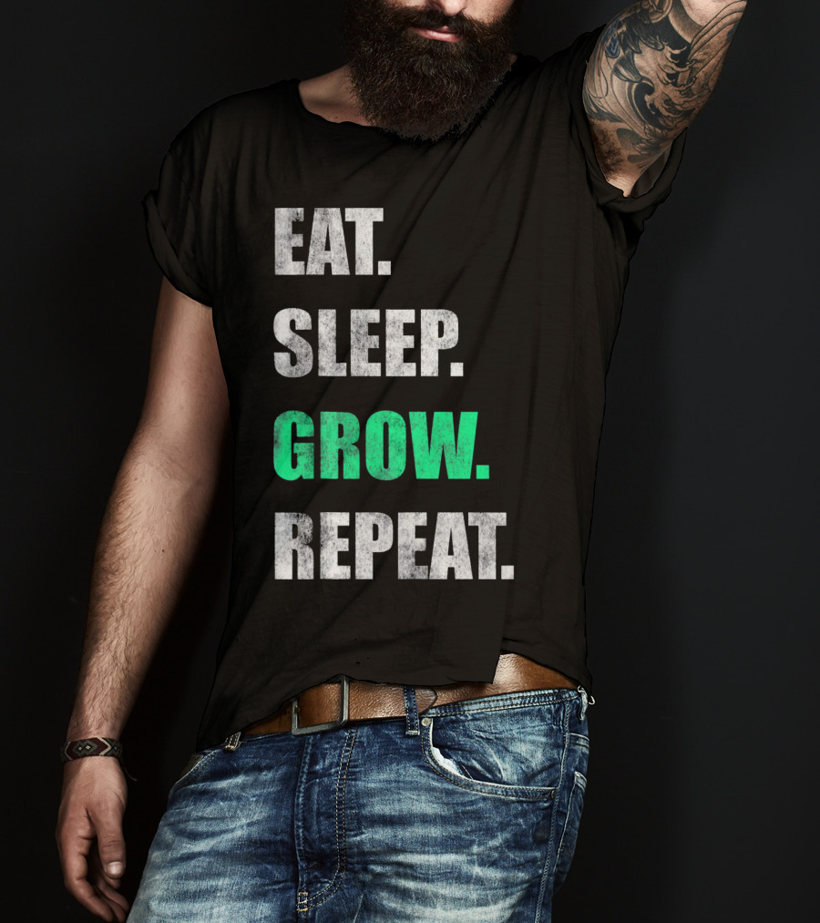 Eat Sleep Grow Repeat Weed Grower T-Shirt