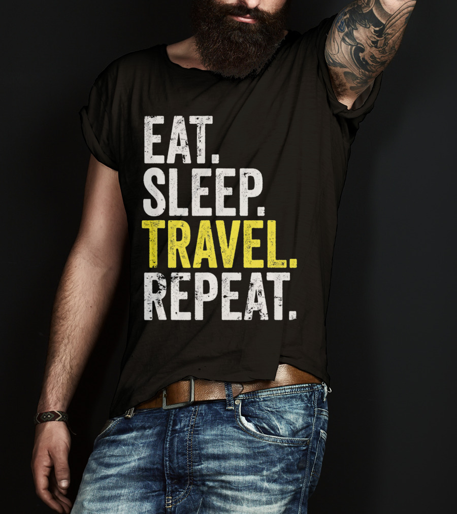 Eat Sleep Travel Repeat World Traveler Repeat Travel Journeys T-Shirt