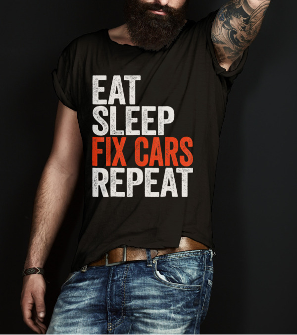 Eat Sleep Fix Cars Repeat T-Shirt