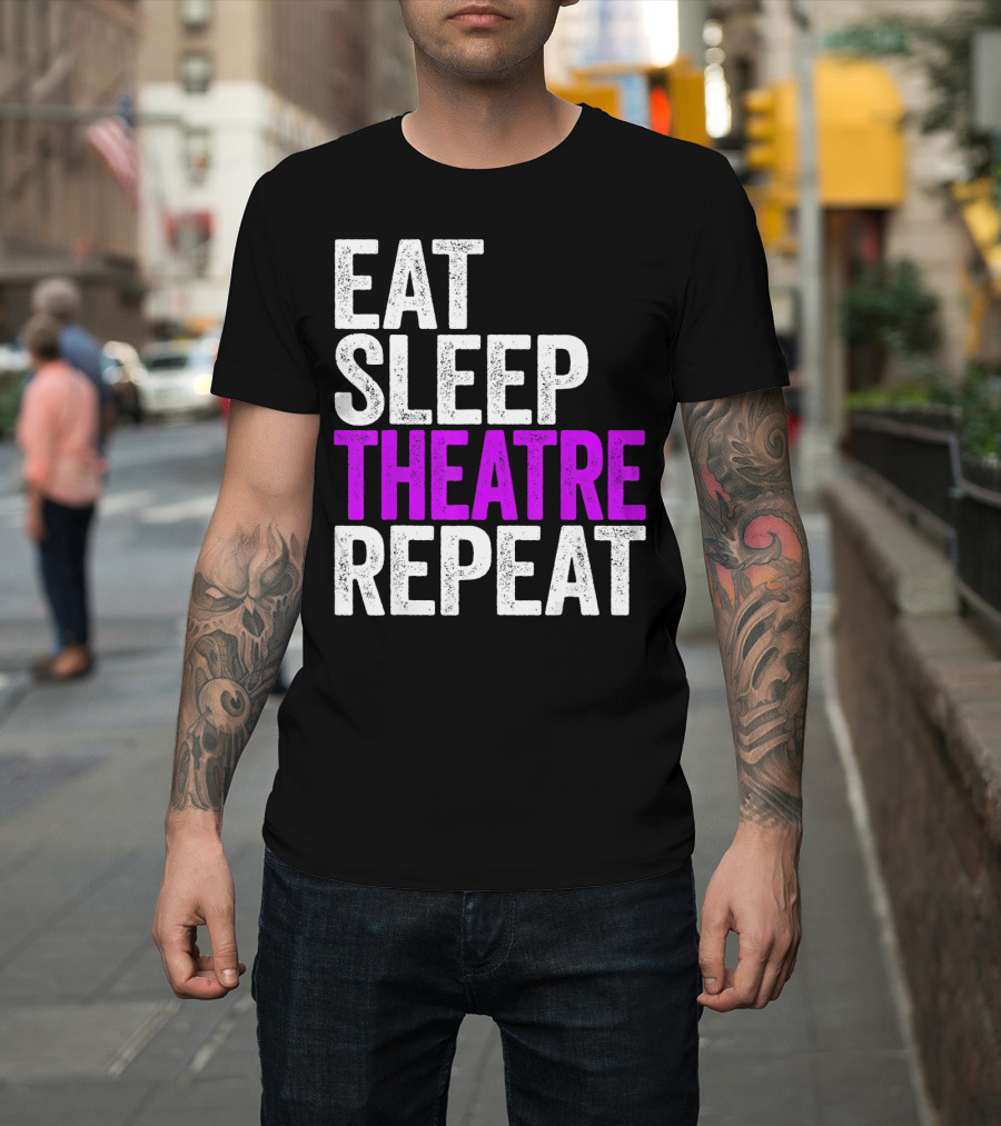 Eat Sleep Theatre Repeat Actor Performance Lifestyle T-Shirt
