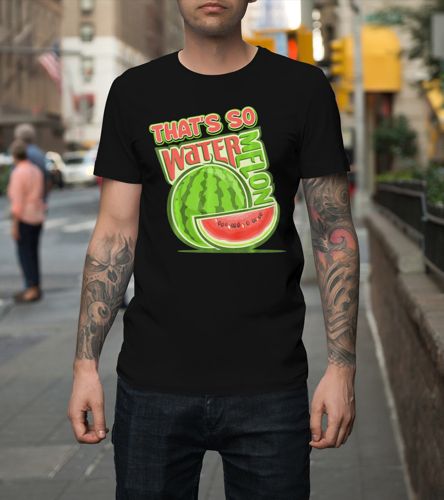 That's So Watermelon Water Melon Fruit T-Shirt