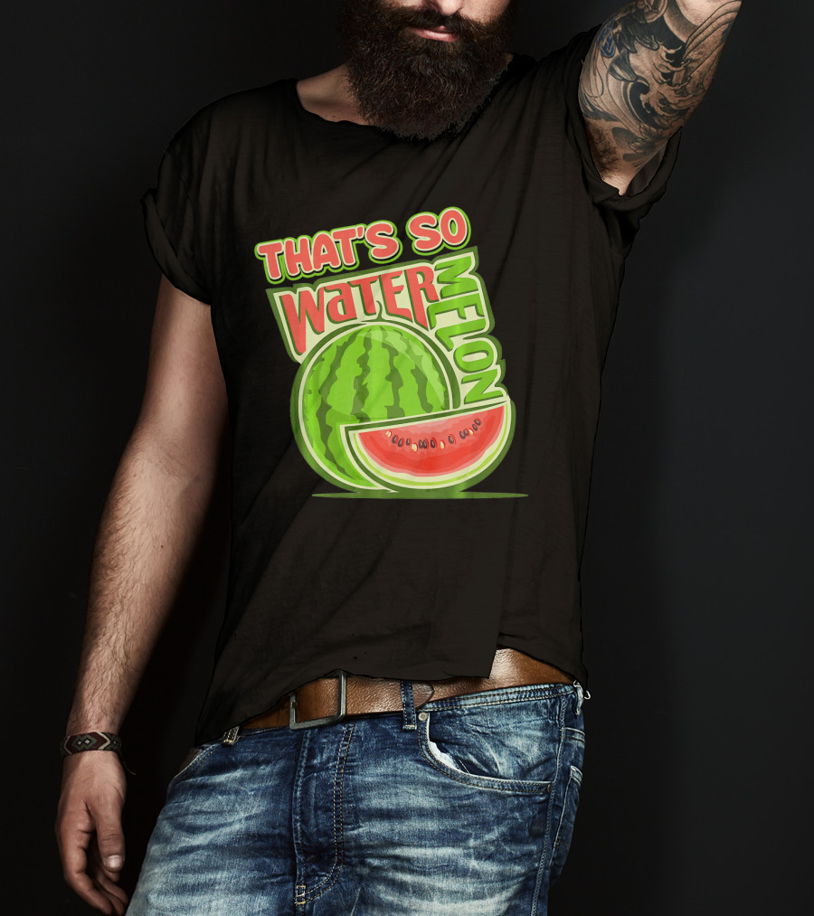 That's So Watermelon Water Melon Fruit T-Shirt
