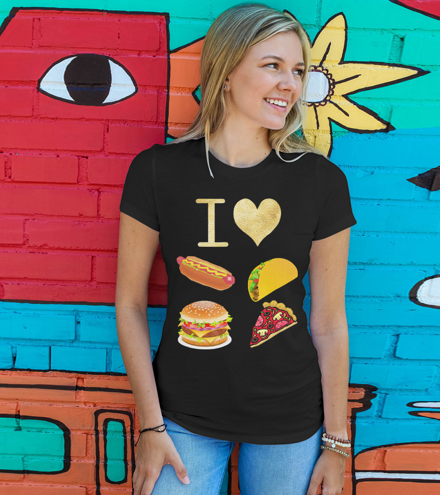 I Love Burger Hot Dog Tacos Pizza T-Shirt