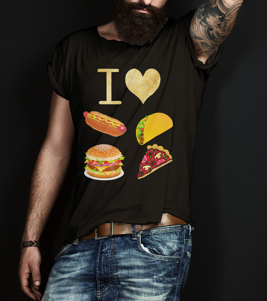 I Love Burger Hot Dog Tacos Pizza T-Shirt