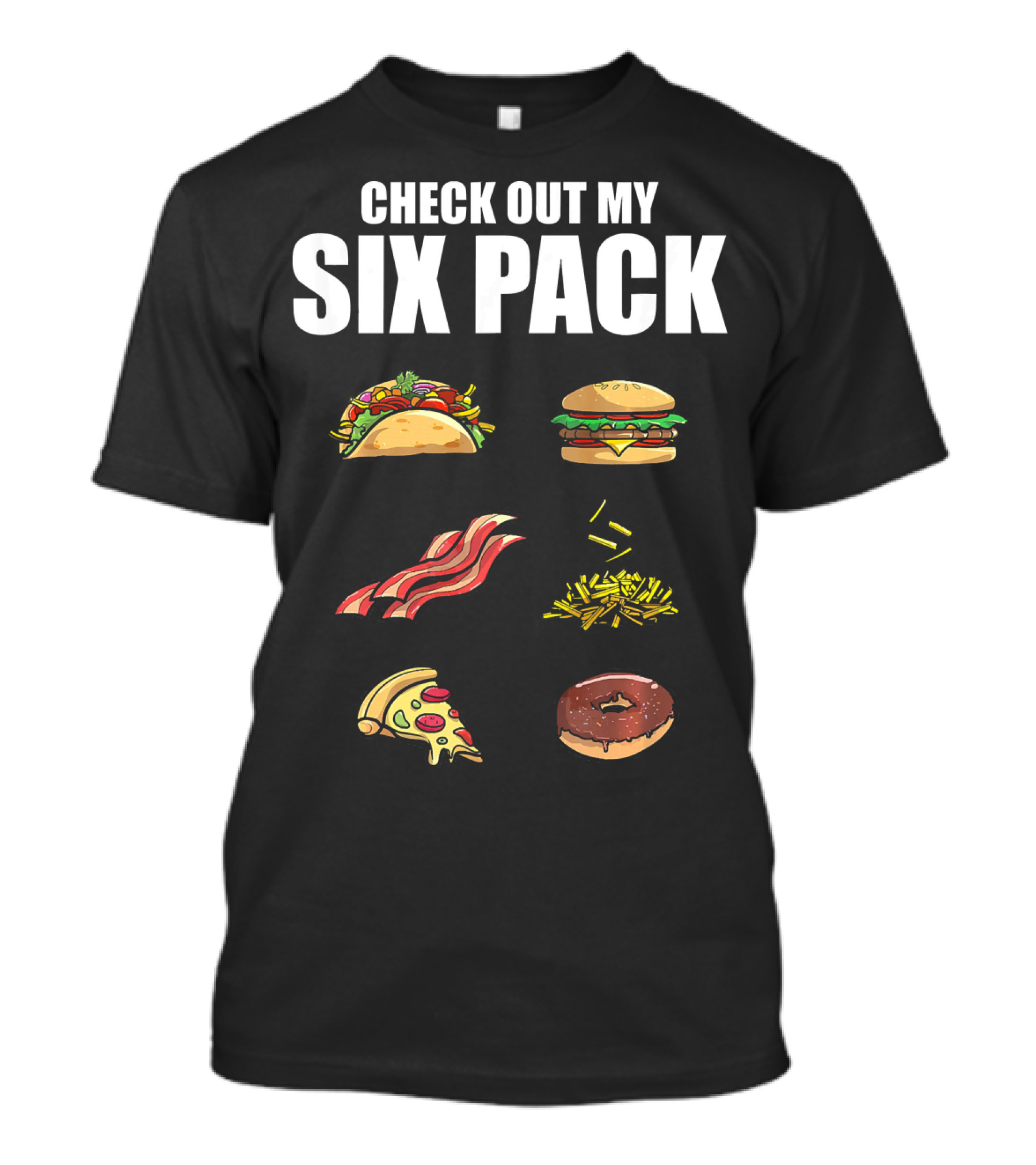Check Out My Six Pack Taco Burger Bacon Fries Pizza Donut T-Shirt