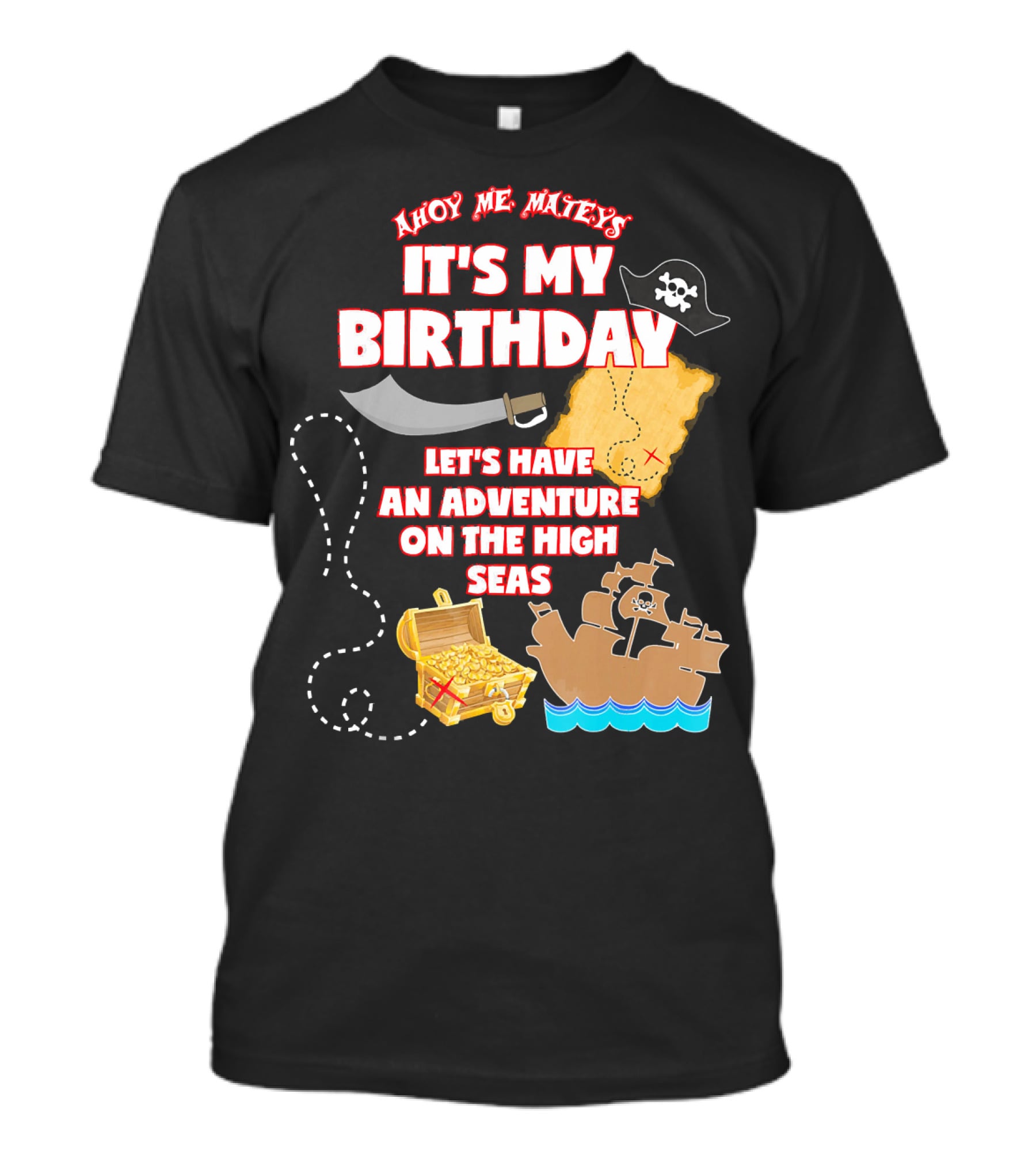 Ahoy Me Mateys It's My Birthday Let's Have An Adventure On The High Seas T-Shirt