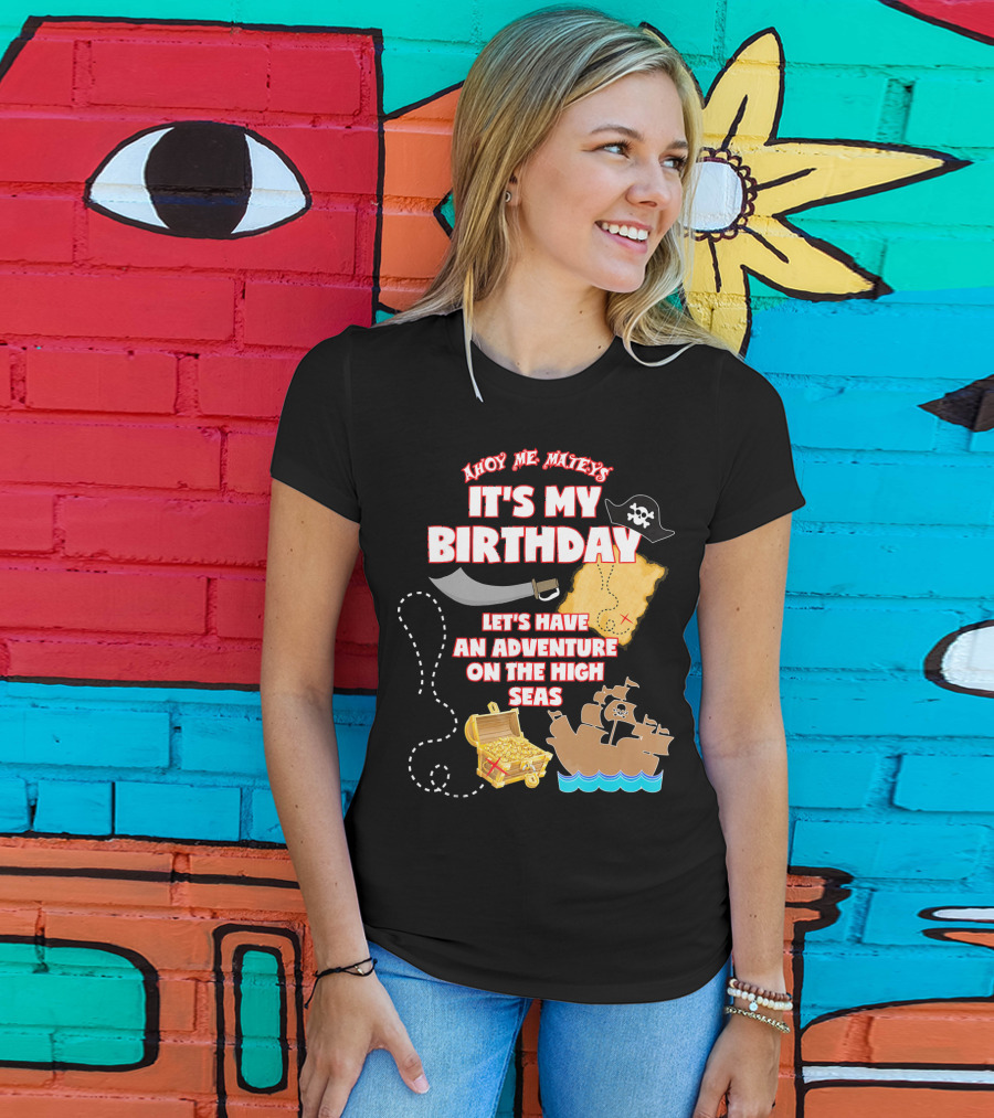 Ahoy Me Mateys It's My Birthday Let's Have An Adventure On The High Seas T-Shirt