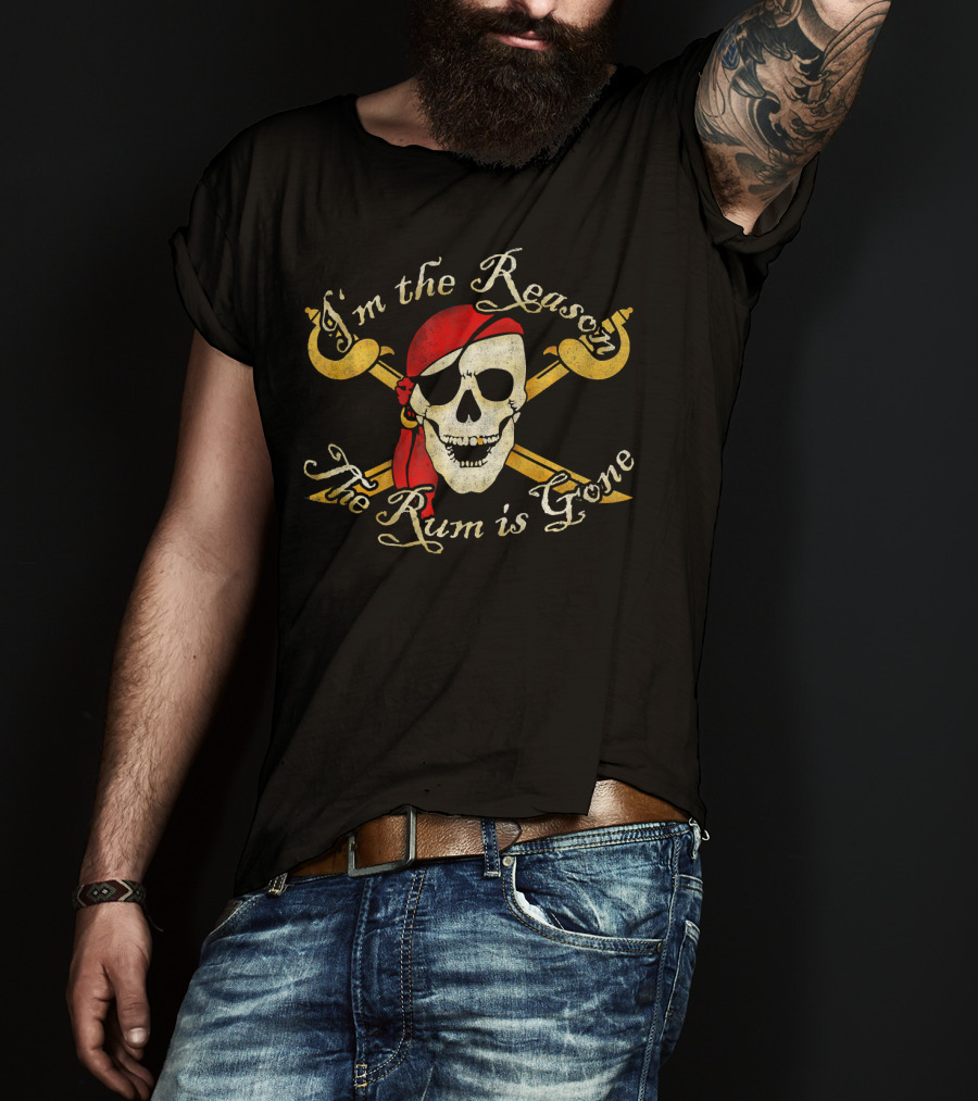 I'm The Reason The Rum Is Gone Pirate Skull Crossed Swords T-Shirt