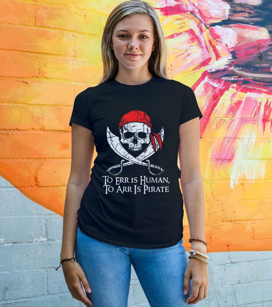 To Err Is Human To Arr Is Pirate Skull With Swords And Red Bandana T-Shirt