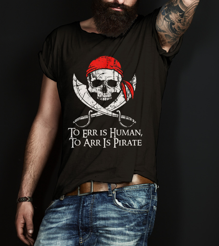 To Err Is Human To Arr Is Pirate Skull With Swords And Red Bandana T-Shirt