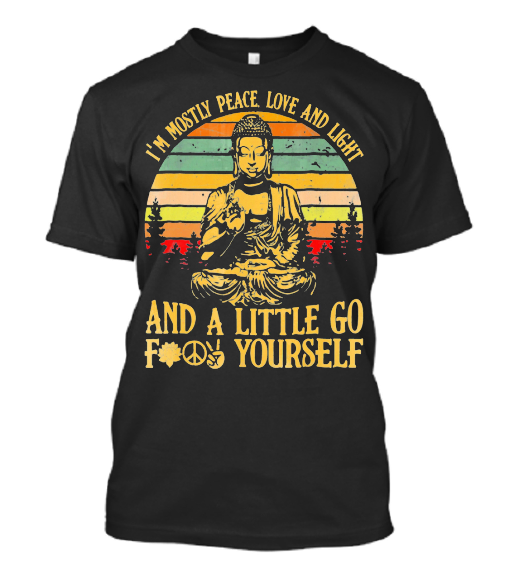 I’m Mostly Peace Love And Light Buddha And A Little Go F*⨁✌ Yourself T-Shirt