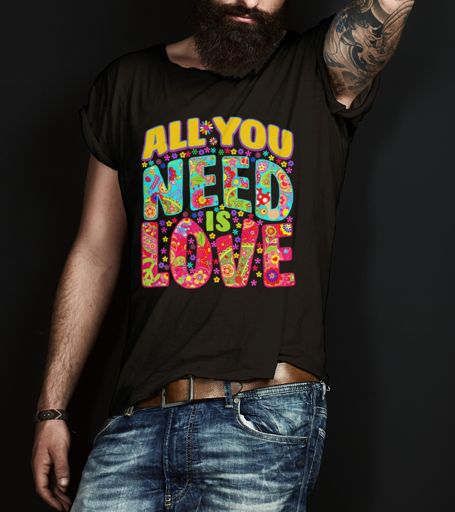 All You Need Is Love Hippie Flower Power Peace And Love T-Shirt