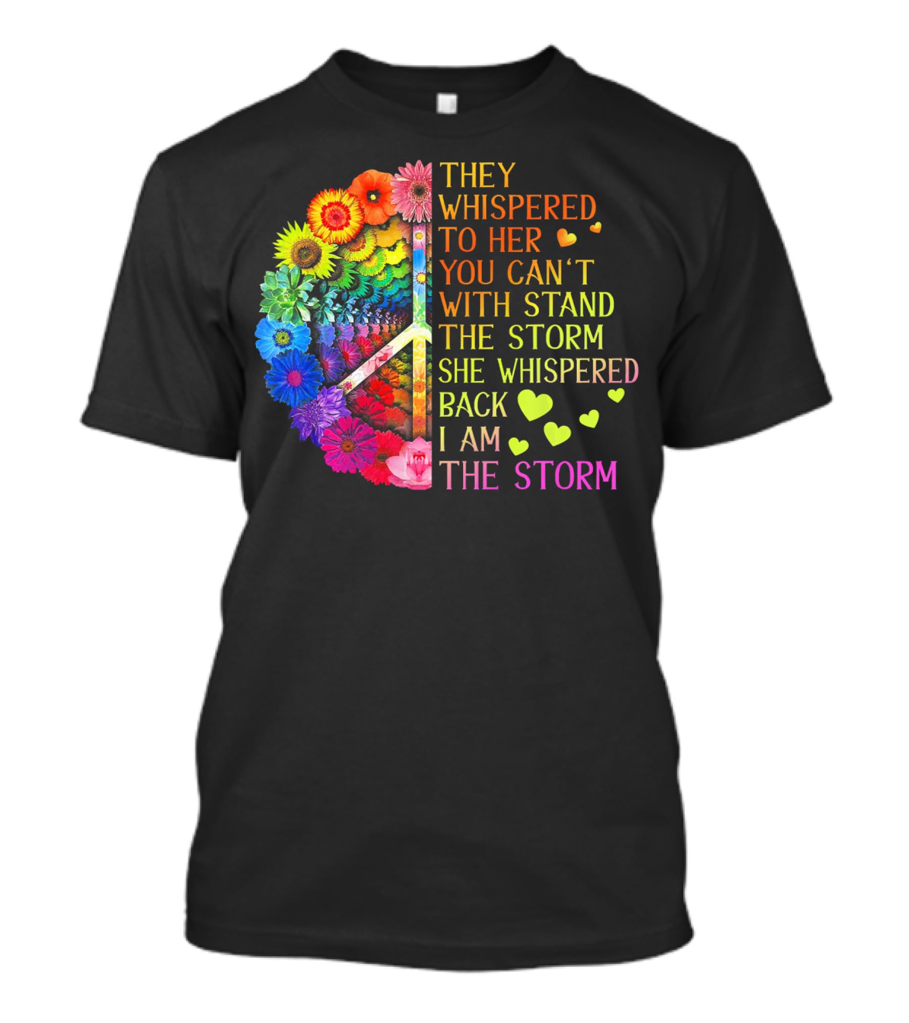 Women Rainbow Flowers Hippie Peace Sign They Whispered To Her You Can't Withstand The Storm She Whispered Back I Am The Storm T-Shirt