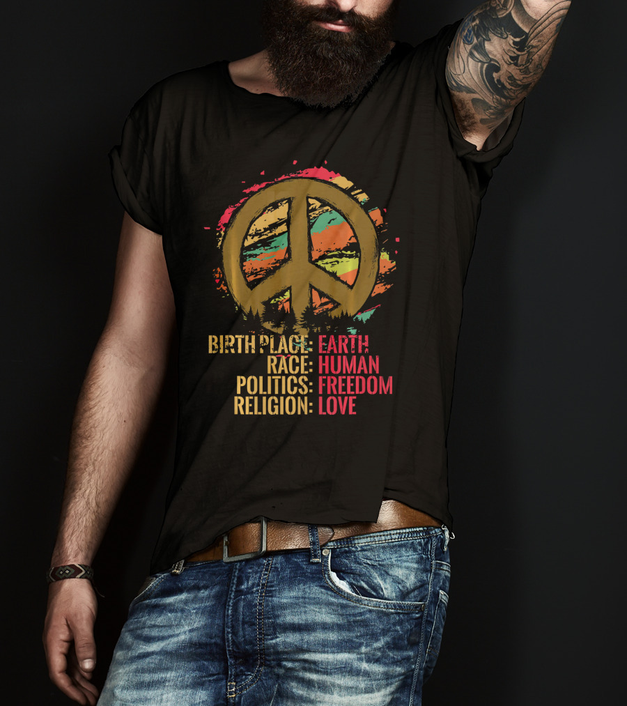 Birth Place Earth Human Race Politics Freedom Religion Love Peace T-Shirt