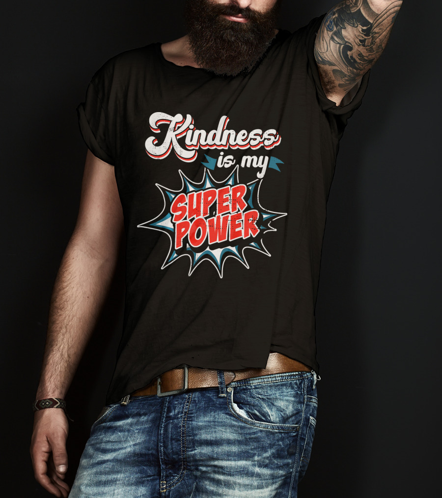 Kindness Is My Super Power T-Shirt