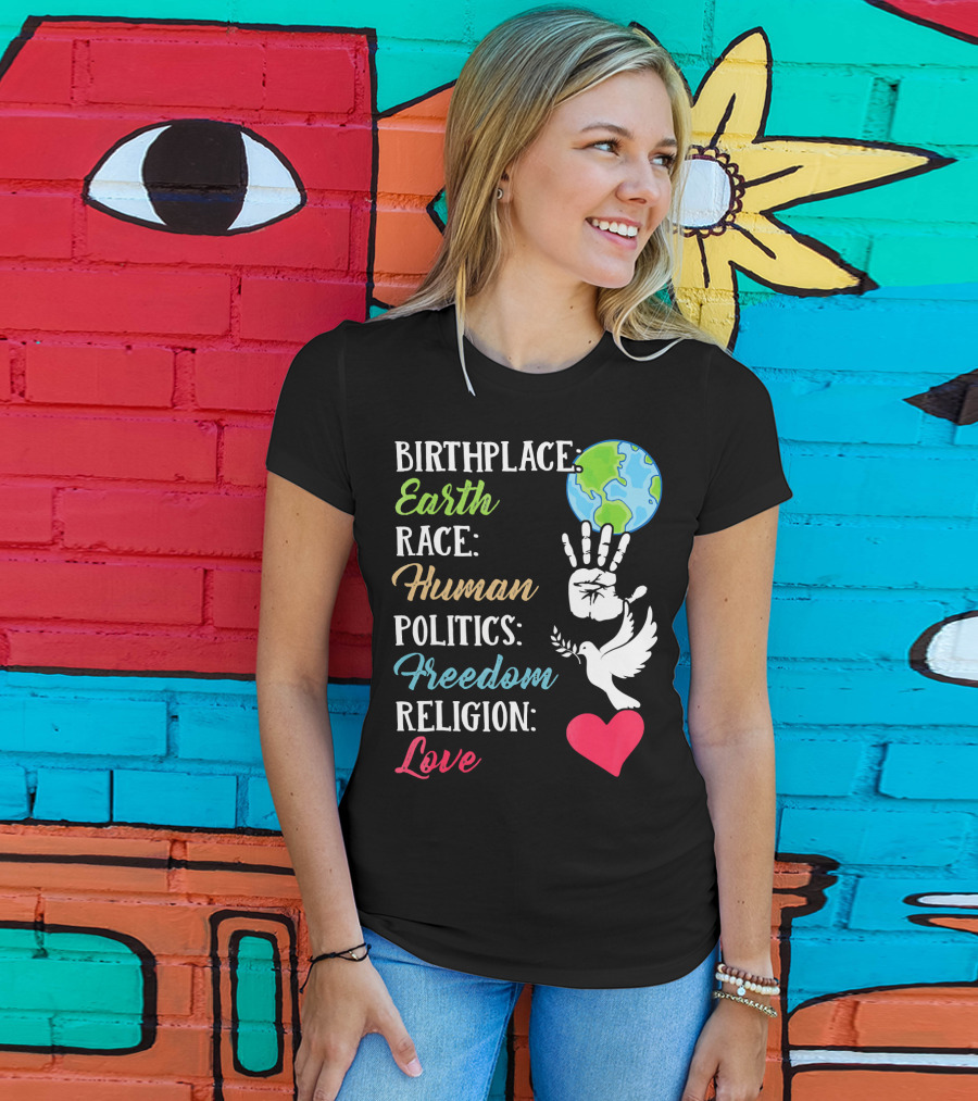 Birthplace Earth Race Human Politics Freedom Religion Love Heart Dove Handprint Earth T-Shirt